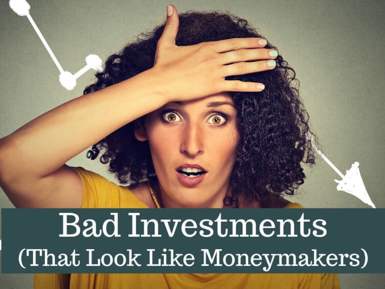 Bad Investments (That Look Like Moneymakers)